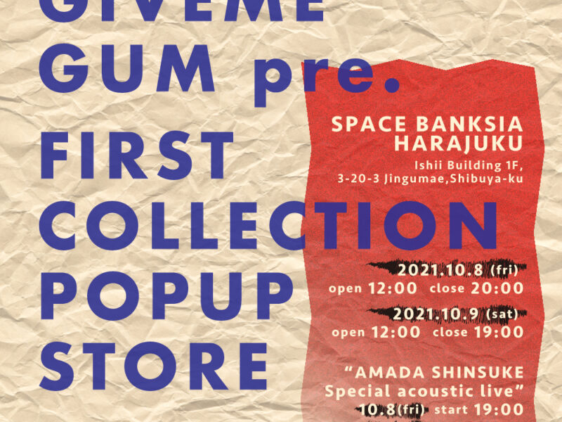 GIVEME GUM pre. FIRST COLLECTION POP UP STORE GIVEME GUM pre. FIRST COLLECTION POP UP STORE