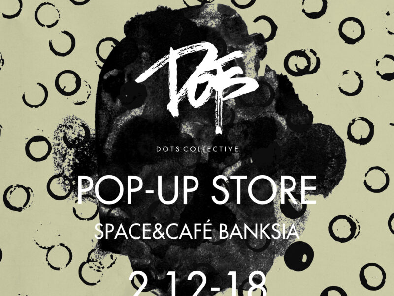 [DOTS COLLECTIVE] POP-UP STORE
