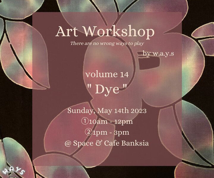 [Art Workshop by w.a.y.s] volume14 “Dye”